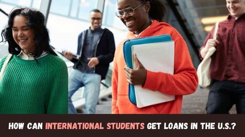 How Can International Students Get Loans in the U.S.